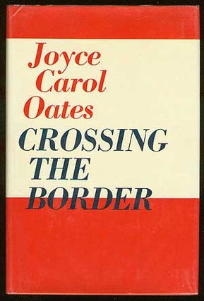 Item #42180 Crossing the Border: Fifteen Tales. Joyce Carol OATES