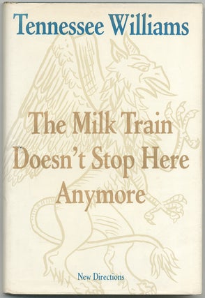 Item #421922 The Milk Train Doesn't Stop Here Anymore. Tennessee WILLIAMS
