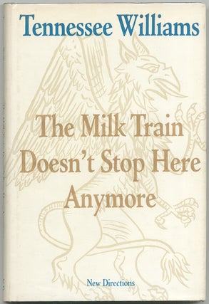 Item #421925 The Milk Train Doesn't Stop Here Anymore. Tennessee WILLIAMS
