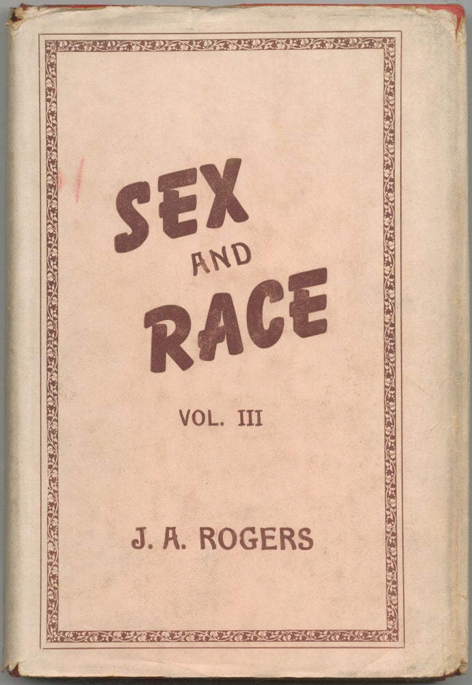 Item #421992 Sex and Race. Volume III: Why White and Black Mix in Spite of Opposition. J. A. ROGERS.