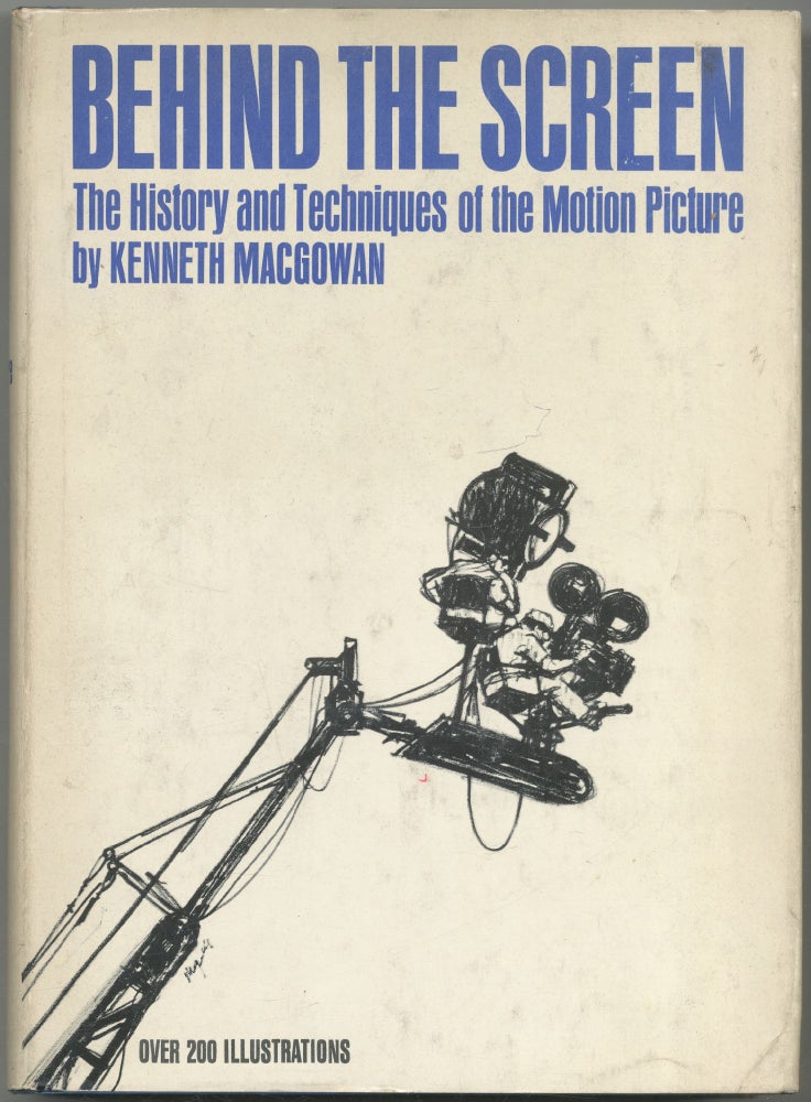 Item #421996 Behind the Screen: The History and Techniques of the Motion Picture. Kenneth MacGOWAN.
