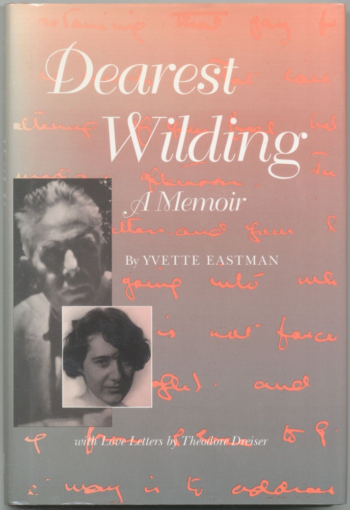 Item #421998 Dearest Wilding: A Memoir. With Love Letters from Theodore Dreiser. Yvette EASTMAN.