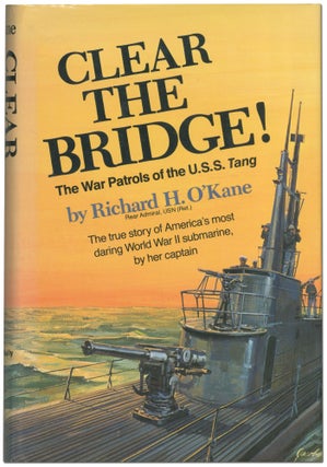 Clear the Bridge! The War Patrols of the U.S.S. Tang. Richard H. O'KANE.