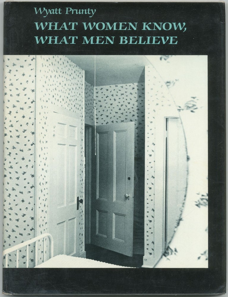 Item #422195 What Women Know, What Men Believe. Wyatt PRUNTY.
