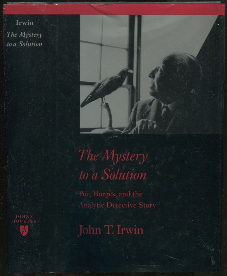 Item #422456 The Mystery to a Solution: Poe, Borges, and the Analytic Detective Story. John T. IRWIN.