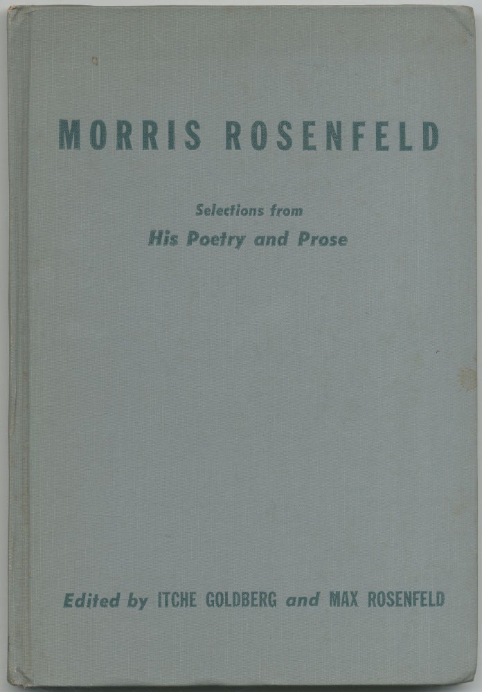Item #422728 Morris Rosenfeld Selections from His Poetry and Prose. Morris ROSENFELD, Itche Goldberg, Max Rosenfeld.