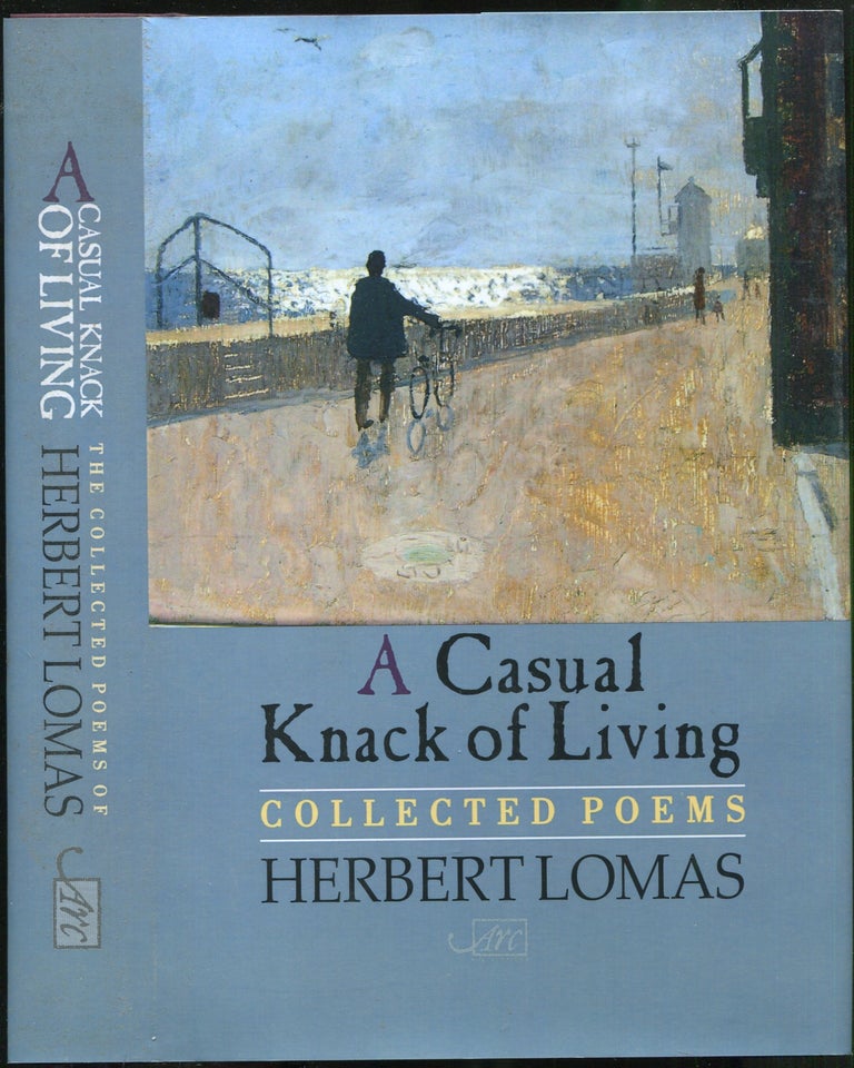Item #422863 A Casual Knack of Living: Collected Poems. Herbert LOMAS.
