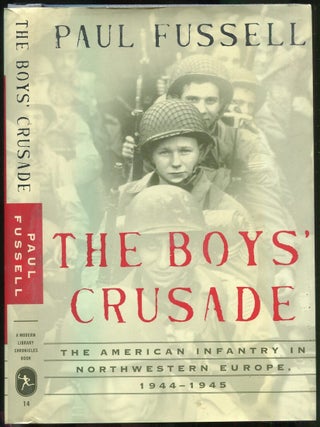 The Boys' Crusade: The American Infantry in Northwestern Europe, 1944-1945. Paul FUSSELL.