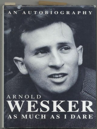 As Much as I Dare: An Autobiography (1932-1959. Arnold WESKER.