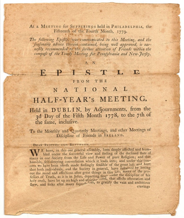Item #423230 At a Meeting for Sufferings held in Philadelphia, the Fifteenth of the Fourth Month, 1779. The following epistle, was communicated to this meeting [and] is earnestly recommended ... An Epistle from the National Half-Year’s Meeting, Held in Dublin, by Adjournments, from the 3d Day of the Fifth Month 1778, to the 7th day of the same, inclusive