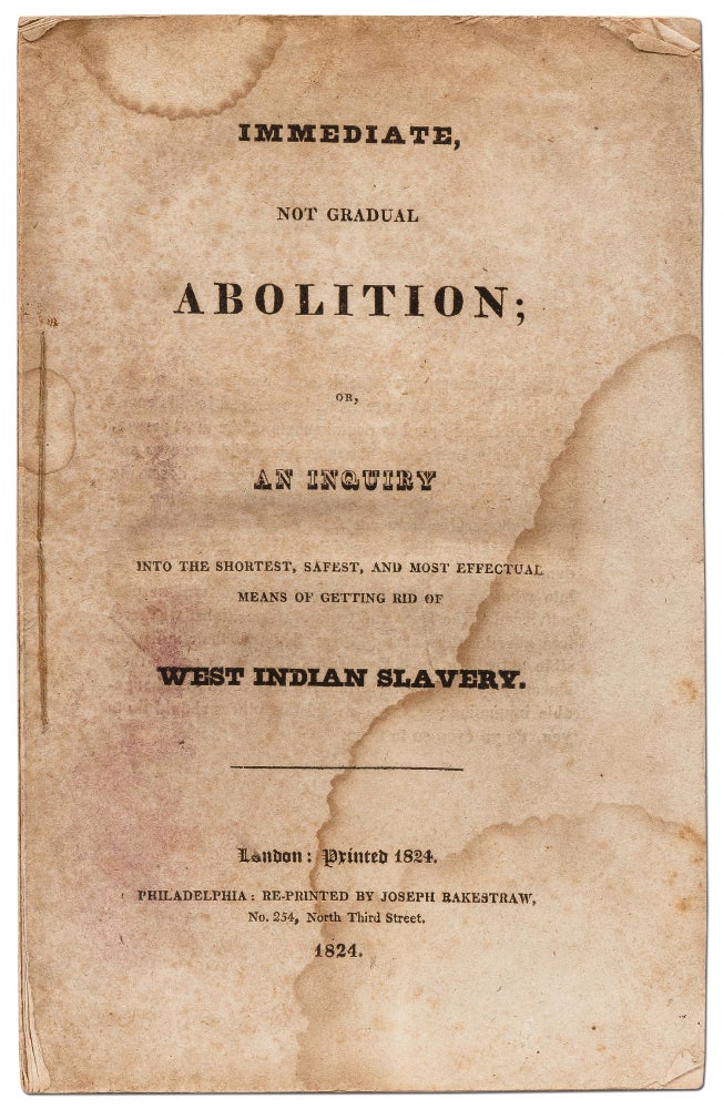 Item #423256 Immediate, Not Gradual Abolition; or, An Inquiry into the shortest, safest, and most effectual means of getting rid of West Indian Slavery. Elizabeth HEYRICK.