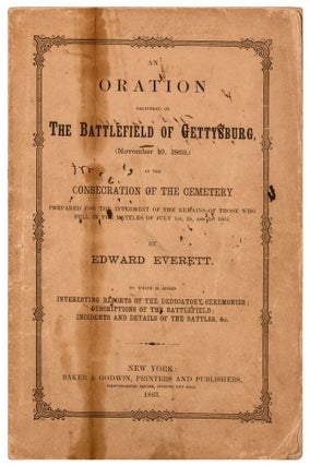 An Oration delivered on The Battlefield of Gettysburg, (November 19, 1863,) at the Consecration of the Cemetery: Prepared for the interment of the remains of those who fell in the battles of July 1st, 2d, and 3d, 1863