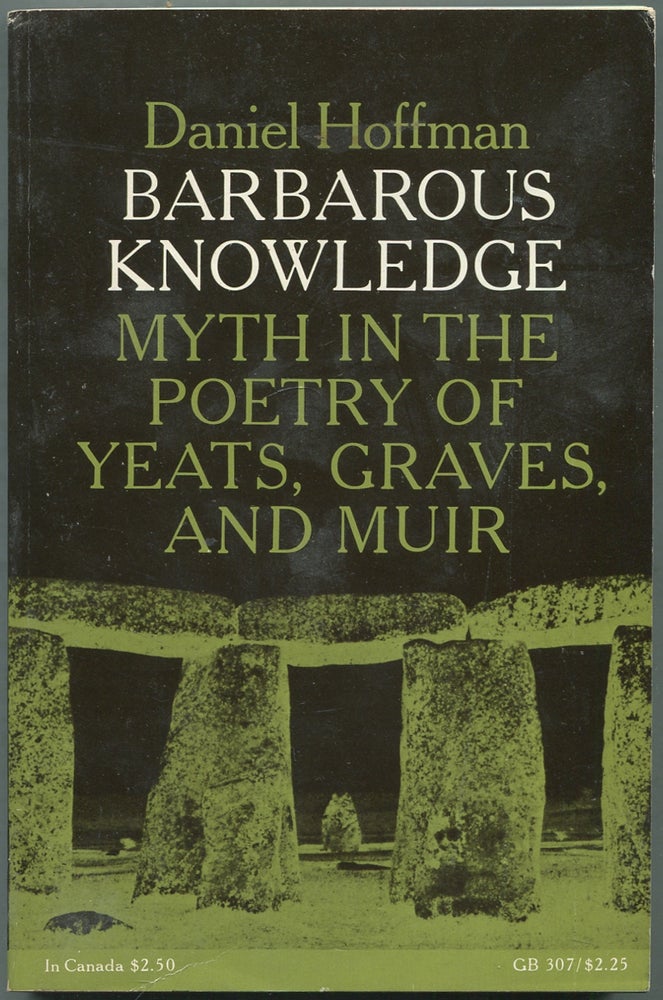 Item #423383 Barbarous Knowledge: Myth in the Poetry of Yeats, Graves, and Muir. Daniel HOFFMAN.