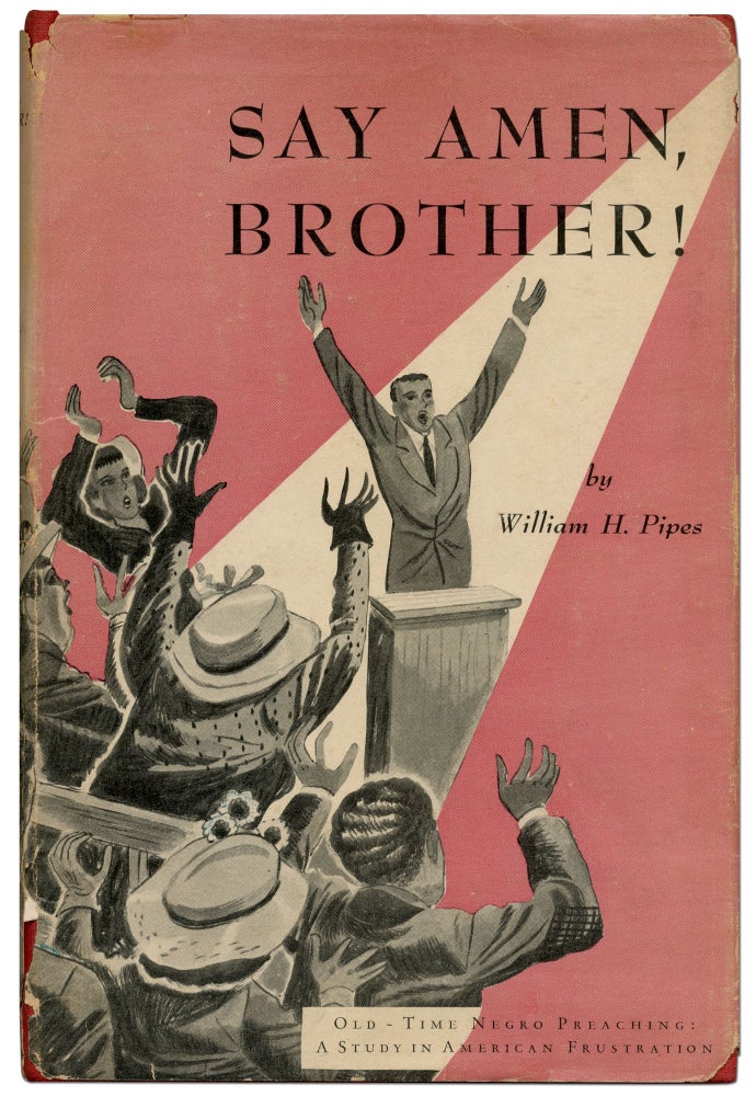 Item #423466 Say Amen, Brother! Old-Time Negro Preaching: A Study in American Frustration. William H. PIPES.