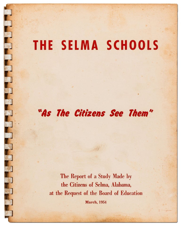 Item #423552 The Selma Schools "As the Citizens See Them": The Report of a Study Made by the Citizens of Selma, Alabama, at the request of the Board of Education. March, 1954