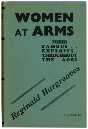 Item #423706 Women at Arms: Their Famous Exploits Throughout the Ages. Reginald HARGREAVES