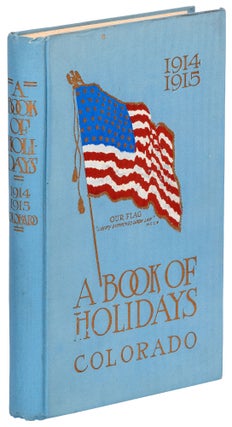 Item #423806 A Book of Holidays. State of Colorado 1914-1915. Mary C. C. BRADFORD,...