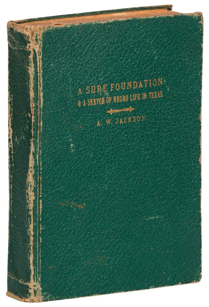 Item #423829 A Sure Foundation & A Sketch of Negro Life in Texas. A. W. JACKSON.
