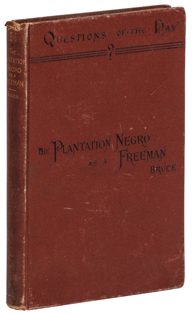 Item #423850 The Plantation Negro as a Freeman: Observations on His Character, Conditions and Prospects in Virginia. Philip A. BRUCE.