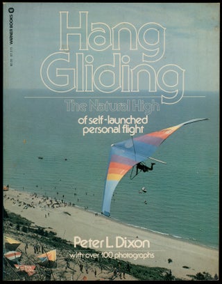Item #424005 Hang Gliding: The Natural High of Self-Launched Personal Flight. Peter L. DIXON