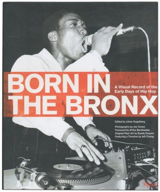 Item #424833 Born in the Bronx: A Visual Record of the Early Days of Hip Hop. Johan KUGELBERG