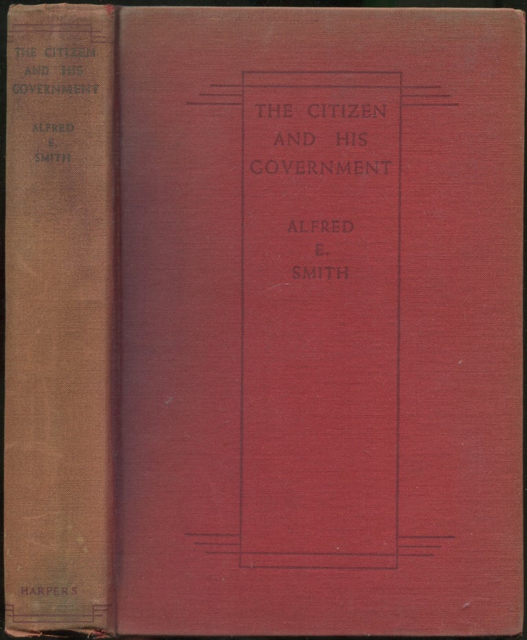 Item #424985 THE CITIZEN aND HIS GOVERNMENT. ALFRED E. SMITH.