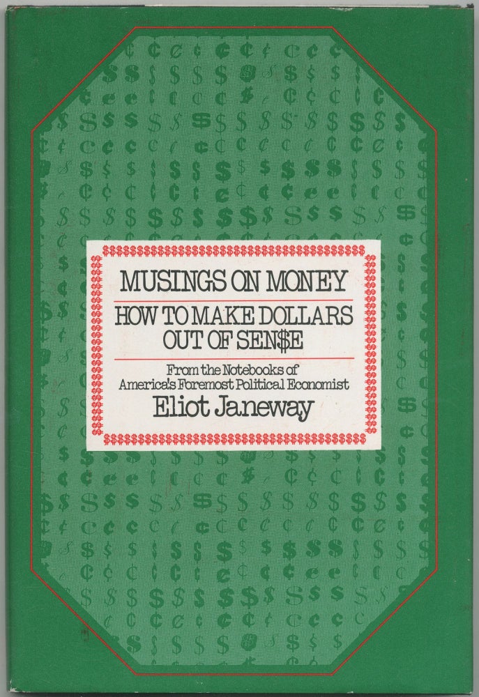Item #425184 Musings on Money: How to Make Dollars Out of Sense. Eliot JANEWAY.