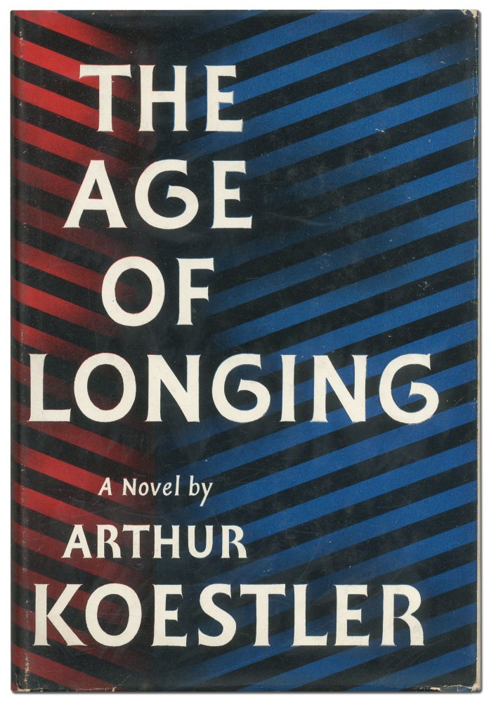 Item #425606 The Age of Longing. Arthur KOESTLER.