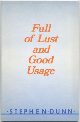 Item #425684 Full of Lust and Good Usage. Stephen DUNN