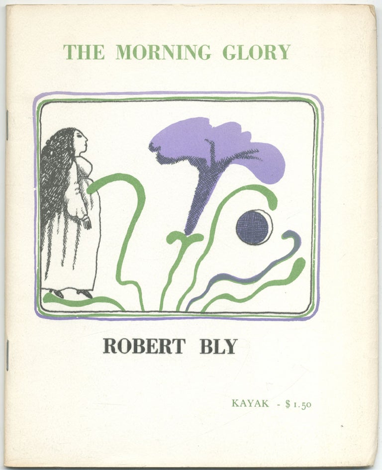 Item #425712 The Morning Glory: Another Thing That Will Never Be My Friend. Robert BLY.