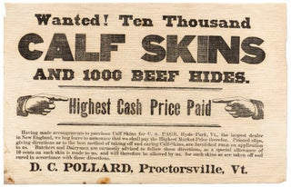 Item #425775 [Broadside on Cloth]: Wanted! Ten Thousand Calf Skins and 1000 Beef Hides. Highest...