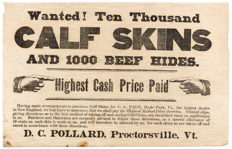Item #425775 [Broadside on Cloth]: Wanted! Ten Thousand Calf Skins and 1000 Beef Hides. Highest Cash Price Paid