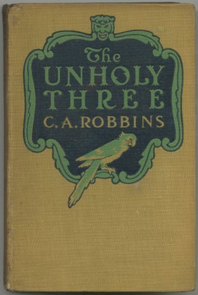 Item #425779 The Unholy Three. C. A. "Tod" ROBBINS