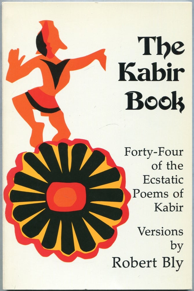 Item #425868 The Kabir Book: Forty-Four of the Ecstatic Poems of Kabir. Robert BLY.