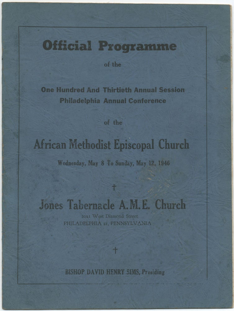 Item #425989 [Cover title]: Official Programme of the One Hundred and Thirtieth Annual Session Philadelphia Annual Conference of the African Methodist Episcopal Church Wednesday, May 8 to Sunday, May 12, 1946. Jones Tabernacle A.M.E. Church