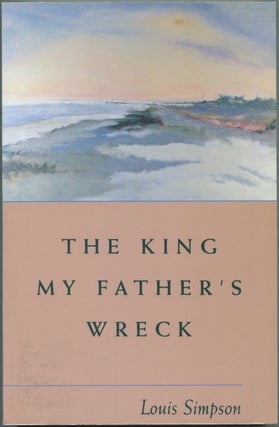 Item #426075 The King My Father's Wreck. Louis SIMPSON