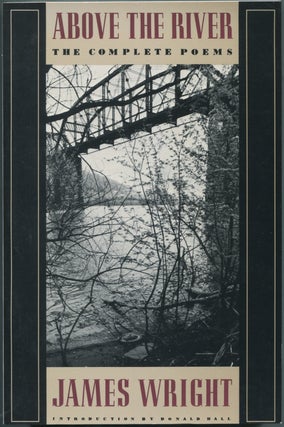 Item #426186 Above the River: Complete Poems. James WRIGHT