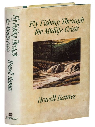 Fly Fishing Through the Midlife Crisis. Howell RAINES.