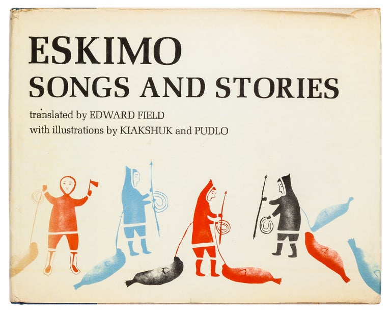 Item #426223 Eskimo Songs and Stories. Edward FIELD, selected and.
