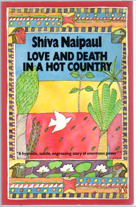 Item #426336 Love and Death in a Hot Country. Shiva NAIPAUL