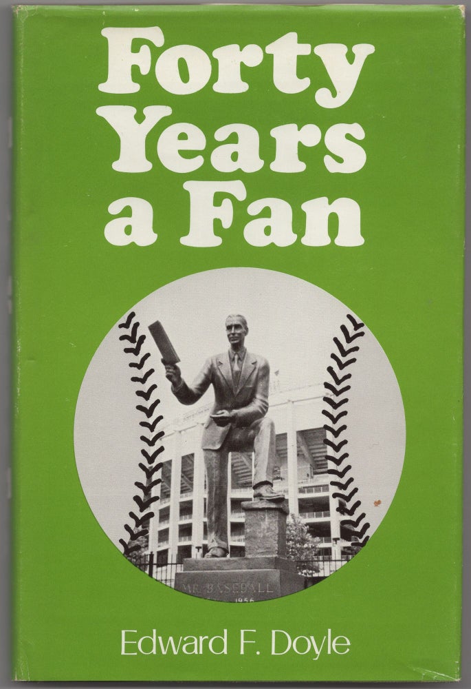 Item #426572 Forty Years a Fan: A Fan Looks at the Baseball Greats. Ed "Dutch" DOYLE.