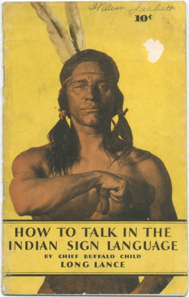 Item #426772 How to Talk in the Indian Sign Language. Chief Buffalo Child LONG LANCE