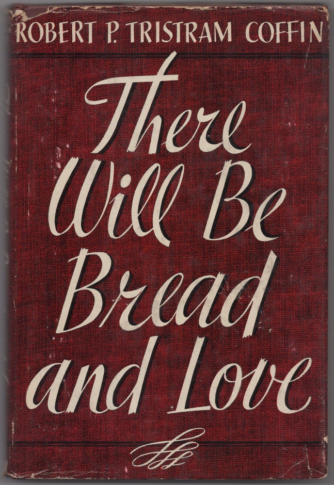 Item #427021 There Will Be Bread and Love. Robert P. Tristram COFFIN.