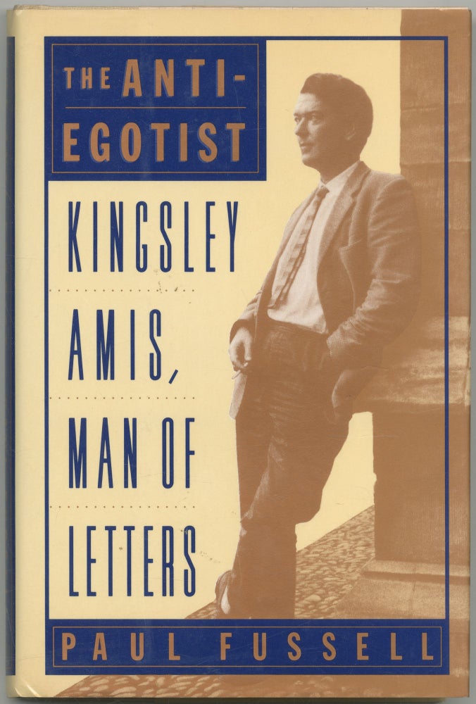 Item #427083 The Anti-Egotist: Kingsley Amis, Man of Letters. Paul FUSSELL.
