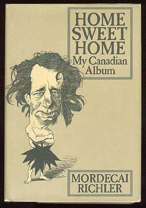 Item #42836 Home Sweet Home: My Canadian Album. Mordecai RICHLER.