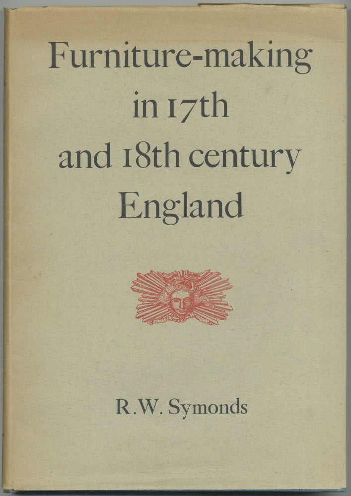 Item #428513 Furniture Making in Seventeenth and Eighteenth Century England: An Outline for Collectors. R. W. SYMONDS.