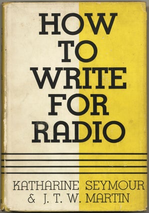 Item #428543 How to Write for Radio. Katharine SEYMOUR, J T. W. Martin