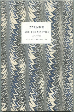 Item #428545 Wilde and the Nineties: An Essay and an Exhibition. Richard ELLMANN, Alfred L. Bush,...