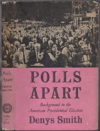 Polls Apart: Background to the American Presidential Election. Denys SMITH.