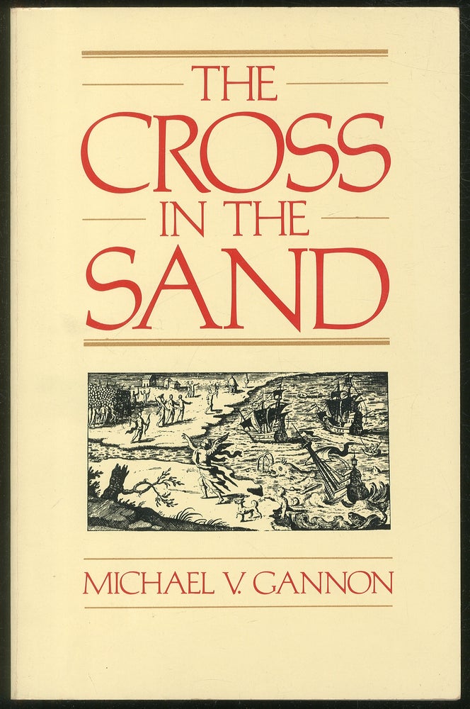 Item #428579 The Cross in the Sand: The Early Catholic Church in Florida 1513-1870. Michael V. GANNON.